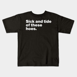 Sick And Tide Of These Hoes Funny Kids T-Shirt